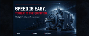 A Field Guide to Sizing a Shaft-Mount Reducer